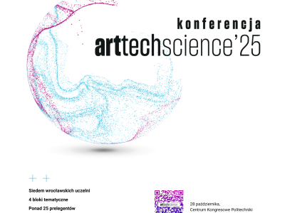Konferencja ArtTechScience. Interdyscyplinarne Forum Uczelni Wrocławia