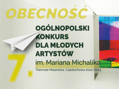 OBECNOŚĆ.7. Ogólnopolski Konkurs dla Młodych Artystów im. Mariana Michalika. Triennale Malarstwa. Częstochowa 2022/2023