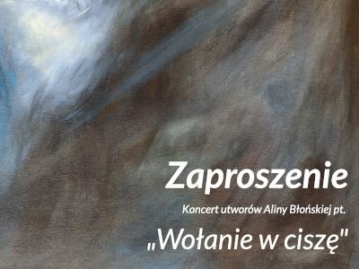 Zaproszenie na koncert utworów Aliny Błońskiej „Wołanie o ciszę”