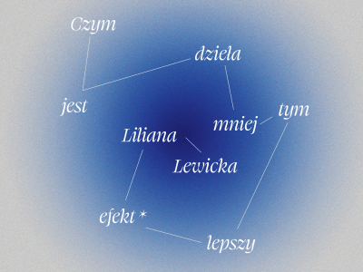 Czym jest dzieła mniej, tym lepszy efekt. Liliana Lewicka