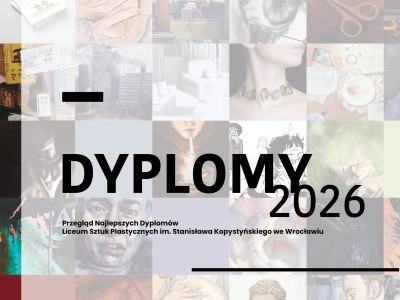 Najlepsze Dyplomy Liceum Sztuk Plastycznych im. Stanisława Kopystyńskiego we Wrocławiu