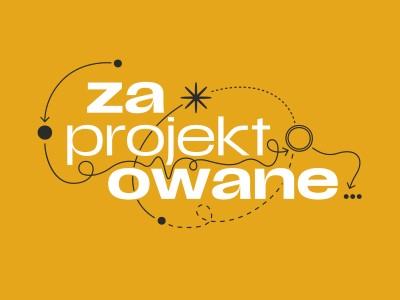 ZAPROJEKTOWANE. Każdy przedmiot ma swoją historię