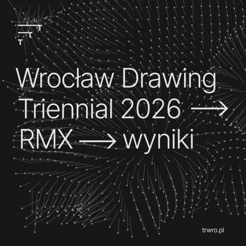 Wyniki I etapu konkursu Triennale Rysunku Wrocław 2026