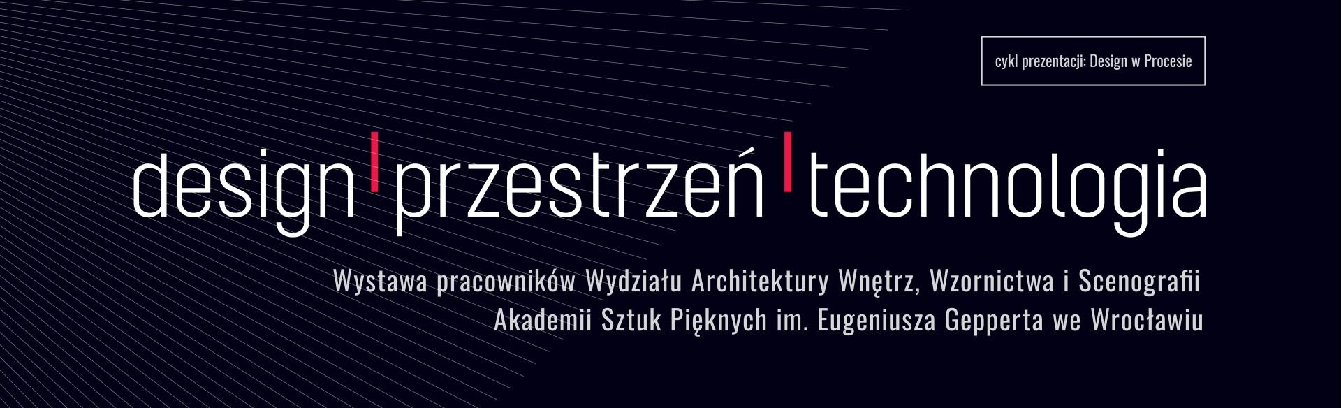 Design / Przestrzeń / Technologia Design / Przestrzeń / Technologia
