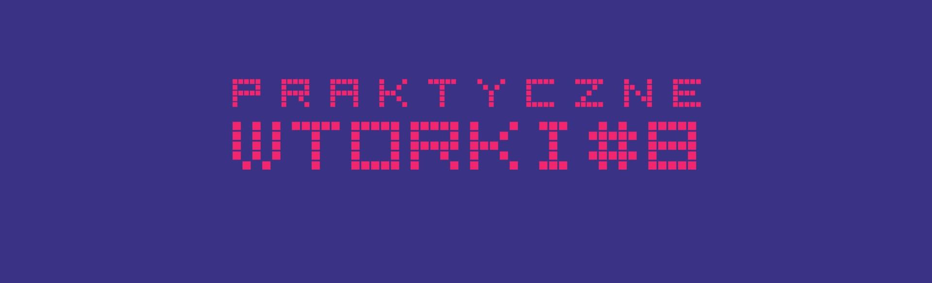 Praktyczne wtorki #8