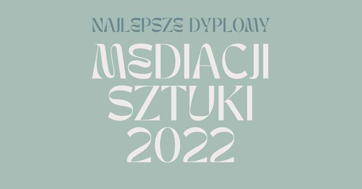 Najlepsze dyplomy Mediacji Sztuki 2022