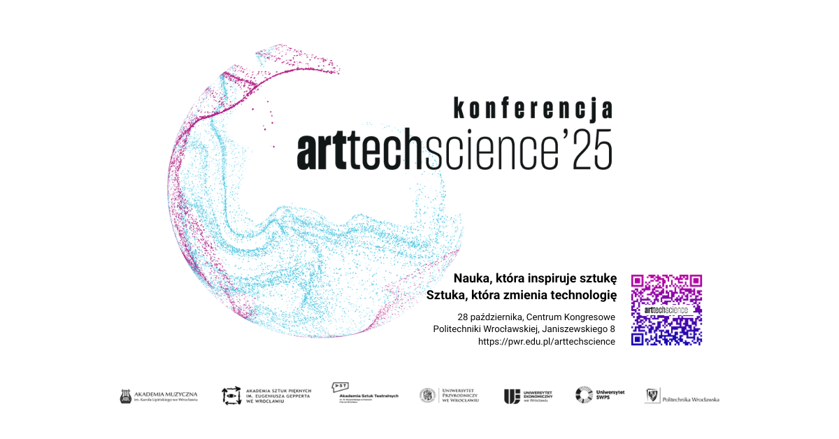 Konferencja ArtTechScience. Interdyscyplinarne Forum Uczelni Wrocławia